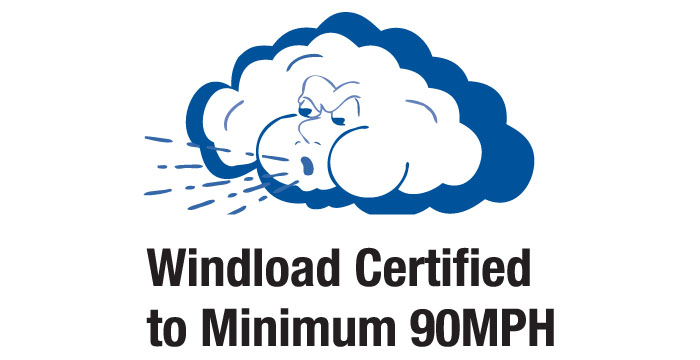 Windload Certified to Minimum 90MPH Windload Certified to Minimum 90MPH